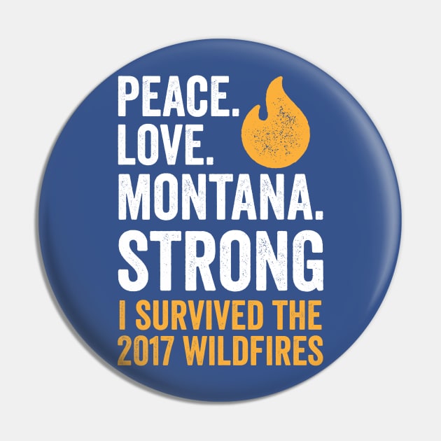 Peace. Love. Montana Strong - I Survived the 2017 Wildfires Pin by e2productions