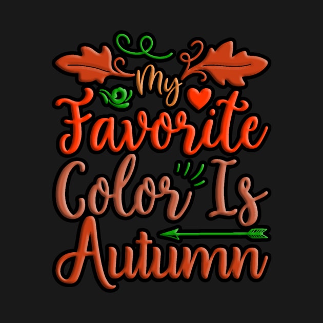 My Favorite Color Is Autumn, colorful fall, autumn seasonal design by crazytshirtstore