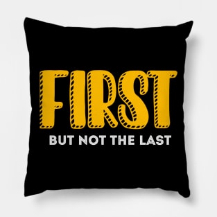 First but not the last Pillow