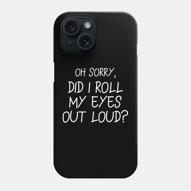 Did I roll my eyes out loud Phone Case by Word and Saying