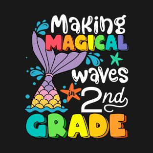 Making Magical Waves In 2nd Grade Mermaid Colorful Back To School Teacher Girls T-Shirt