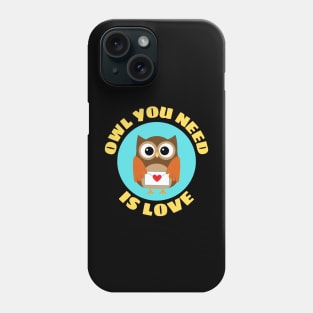 Owl You Need Is Love | Owl Pun Phone Case