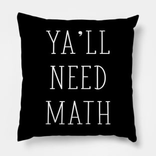 Ya'll Need Math Funny Math Teacher Mathematician Joke - TYPO Pillow