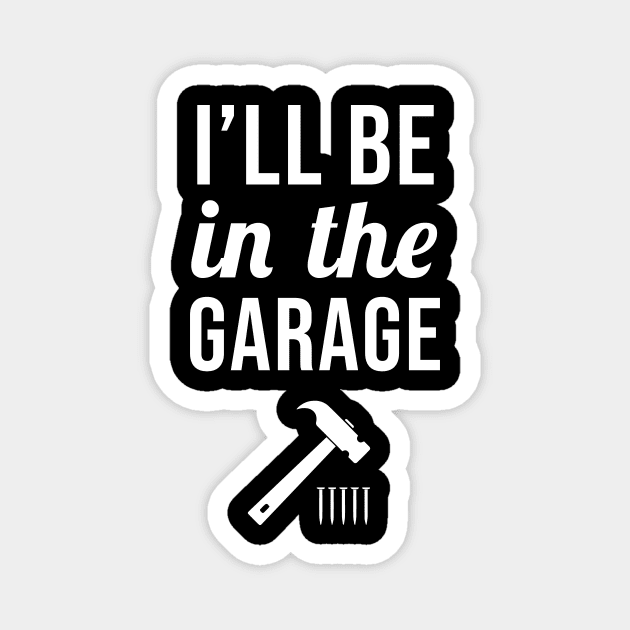 I'll Be In the Garage Magnet by sandyrm