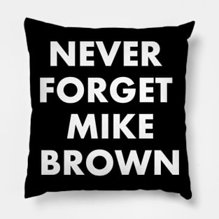 Never Forget Mike Brown Pillow