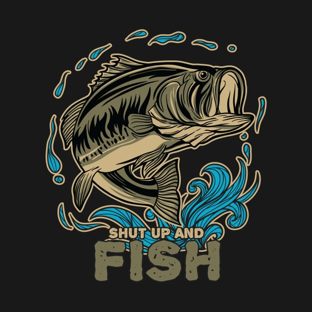 Shut Up And Fish by Magniftee