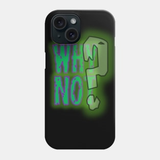 Why Not? Phone Case