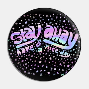 Stay Away & Have a Nice Day Pin