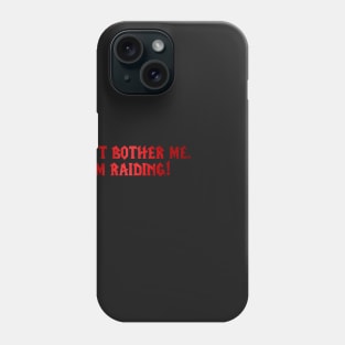 I'm raiding! Phone Case