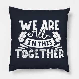 We are all in this together Pillow