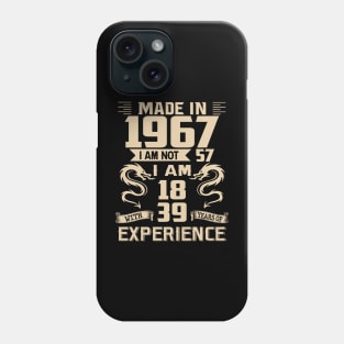 Dragon Made In 1967 I Am Not 57 I Am 18 With 39 Years Of Experience Phone Case