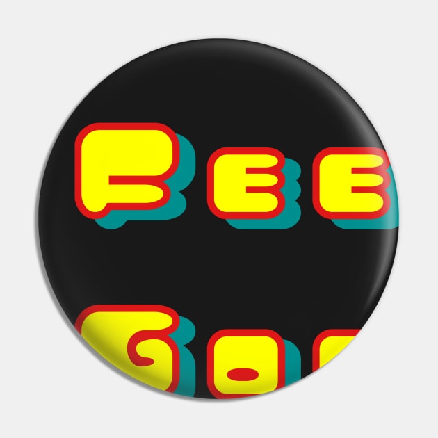 Feel Good Pin by Grafititee