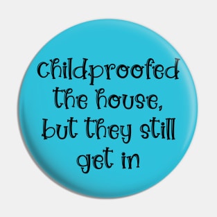 Childproofed the House, but They Still Get in Pin