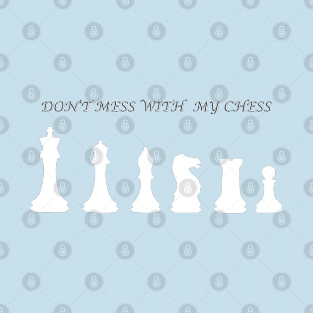 Chess Slogan - Don't Mess with my Chess 1 by The Black Panther