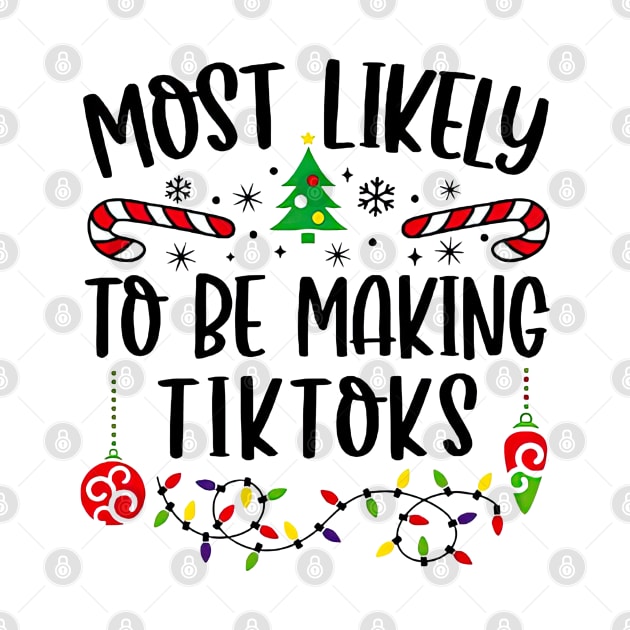 Most Likely To Be Making Tiktoks Funny Christmas by TATTOO project