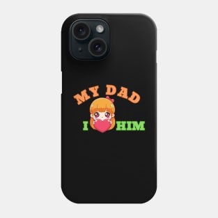 My Dad I Love Him, Fathers Day Phone Case