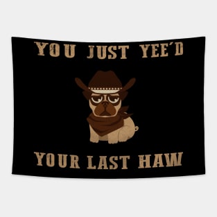 You Just Yeed Your Last Haw Design Tapestry