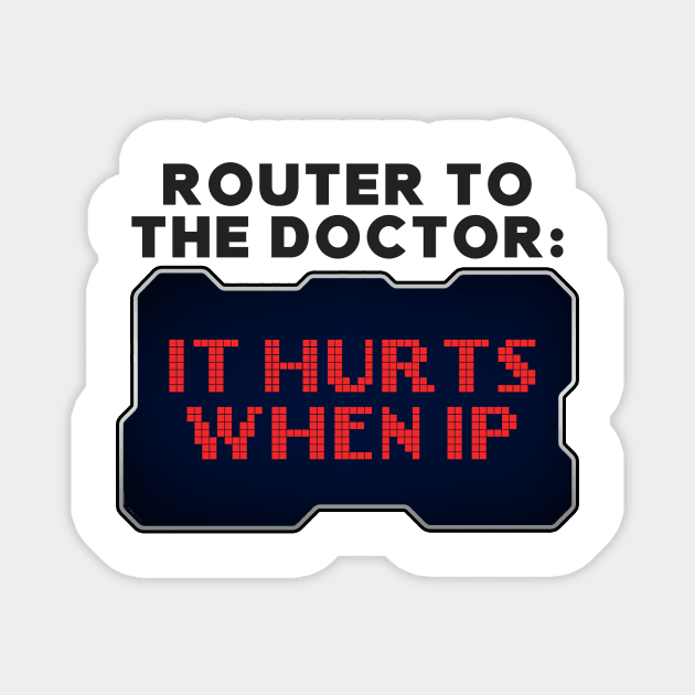 Router to Doctor: It Hurts When IP Funny Hacker Magnet by Mesyo