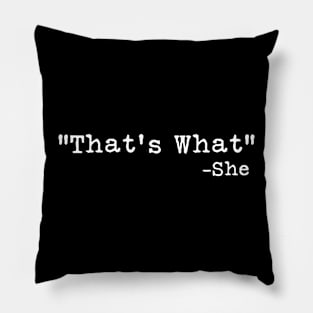 "Thats what".. -She said. Pillow