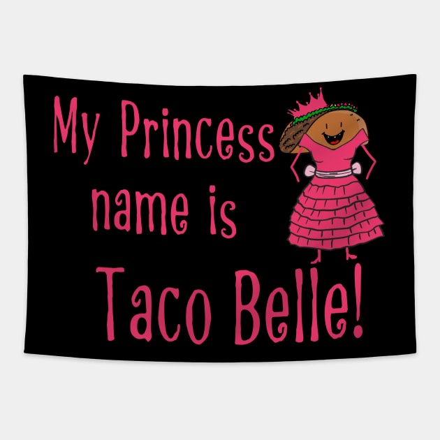 My Princess Name Is Taco Belle! Tapestry by tropicalteesshop