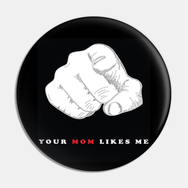 YOUR MOM LIKES ME Pin by Accessopolis