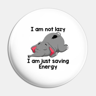 I Am Not Lazy I Am Just Saving Energy Funny Elephant Pin