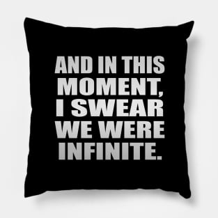 And in this moment, I swear we were infinite Pillow