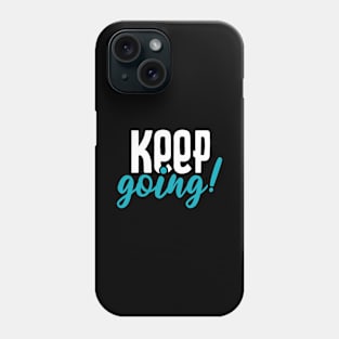 Keep going motivational tshirt Phone Case