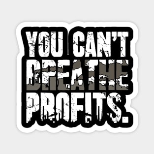 You Can't Breathe Profits Global Warming Magnet