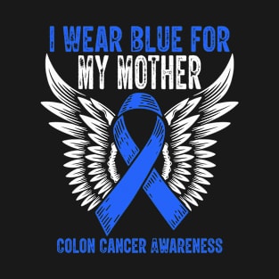 I Wear Blue for My Mother Colon Cancer Awareness T-Shirt