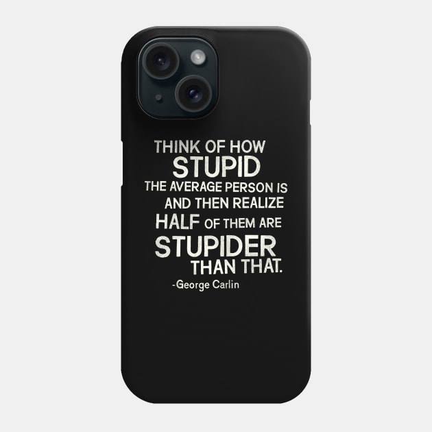 George Carlin "Stupid" Quote Phone Case by darklordpug