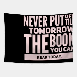 Never put off till tomorrow the book you can read today Tapestry