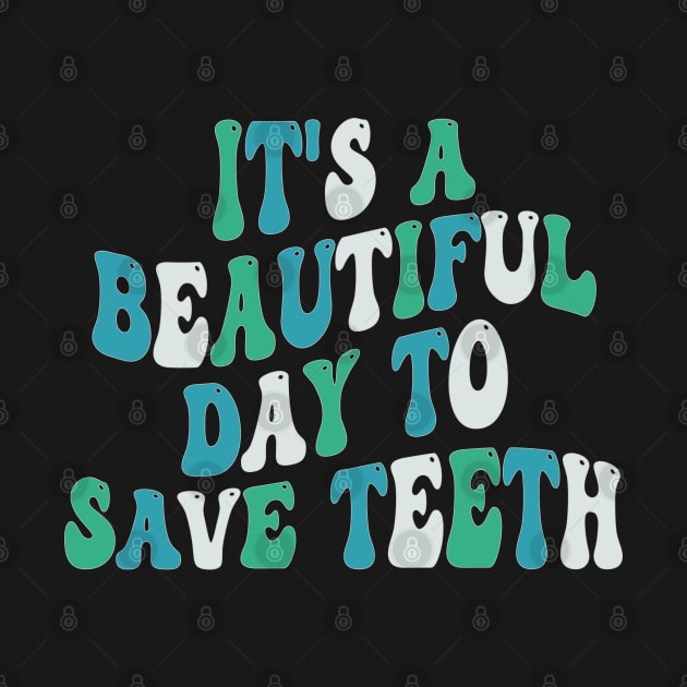 It's a Beautiful Day to Save Teeth by mdr design