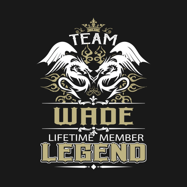 Wade Name T Shirt -  Team Wade Lifetime Member Legend Name Gift Item Tee by yalytkinyq