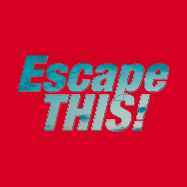 Escape THIS! by afternoontees