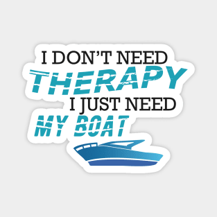 Boat - I don't need therapy I just need my boat Magnet