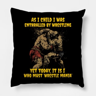 As I child I was enthralled by wrestling, yet today, it is I, who must ‘Wrestle mania’ Pillow