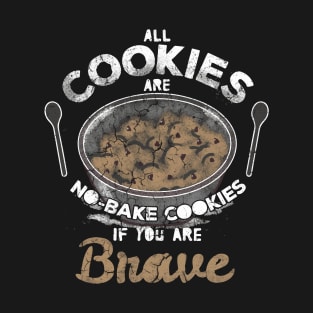 All Cookies Are No Bake Cookies T-Shirt
