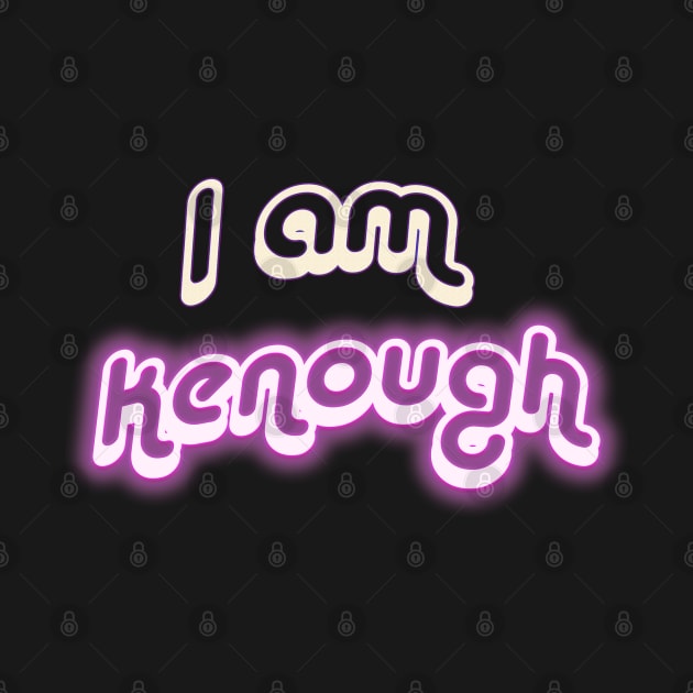 I am Kenough by DreamSquirrel