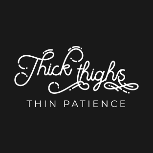 Thick thighs thin patience T-Shirt