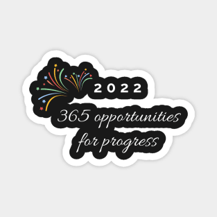 2022, 365 opportunities for progress Magnet