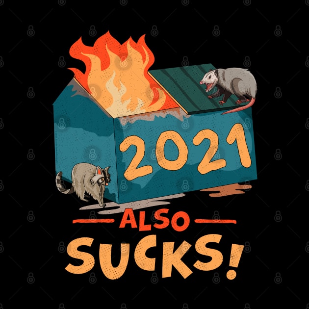 2021 Also Sucks | Funny Dumpster Fire by OrangeMonkeyArt