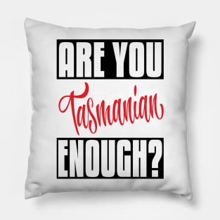 Are You Tasmanian Enough? Tasmania Australia Raised Me Tas Tassie Tasmanian Pillow