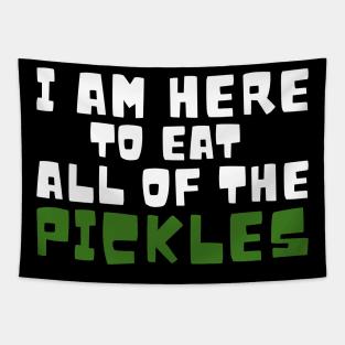 I am Here To Eat All Of The Pickles Tapestry