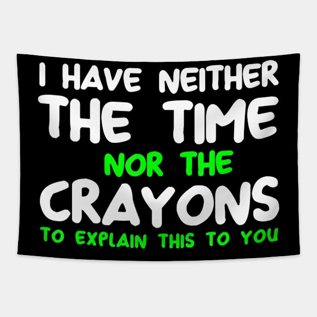 Funny I Don't Have The Time Or The Crayons Sarcasm Quote Tapestry by Jsimo Designs