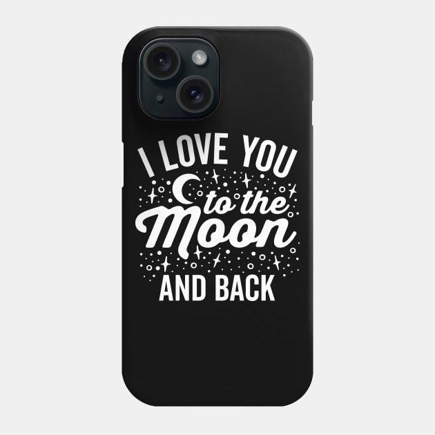 I Love You to the Moon and Back Phone Case by DetourShirts