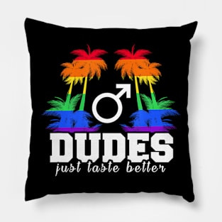 Dudes just taste better Surprise for Proud LGBTQ Gay Pillow