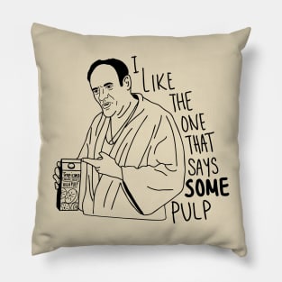 I Like The One That Says Some Pulp Pillow