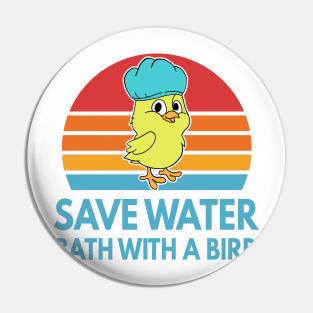 Save Water Bath With A Bird Funny Bird Gift Pin