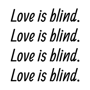 LOVE IS BLIND T-Shirt